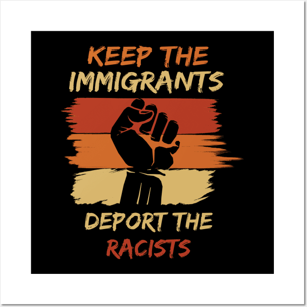 Keep The Immigrants Deport The Racists Wall Art by Lomitasu